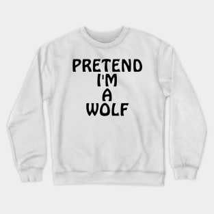 Pretend I'm A Wolf Crewneck Sweatshirt